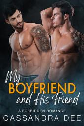 Icon image My Boyfriend and His Friend: A Forbidden Romance