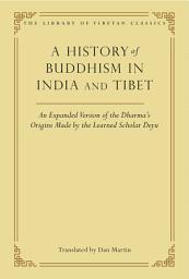 Icon image A History of Buddhism in India and Tibet: An Expanded Version of the Dharma's Origins Made by the Learned Scholar Deyu