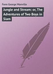 Icon image Jungle and Stream: or, The Adventures of Two Boys in Siam