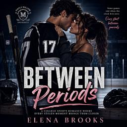 Icon image Between Periods: A College Sports Romance Where Every Stolen Moment Brings Them Closer