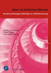 Icon image Altern in ländlichen Räumen: Sozialraumbezogene Beiträge zur Altersforschung