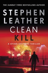 Icon image Clean Kill: A totally gripping action-packed thriller from international bestseller Stephen Leather
