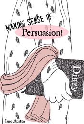 Icon image Making Sense of Persuasion! a Students Guide to Austen's (Includes Study Guide, Biography, and Modern Retelling)