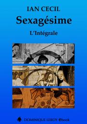 Icon image SEXAGÉSIME, L’INTÉGRALE: Sexagésime, La Sarabande des cocus, Ultimes manuscrits