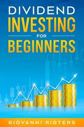 Icon image Dividend Investing for Beginners: Blueprint to Passive Income Streams, Reliable Stocks, and Portfolio Management