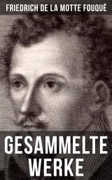 Icon image Gesammelte Werke von Friedrich de la Motte Fouqué: Undine + Aslauga's Ritter + Die Saga von dem Gunlaugur + Der Zauberring + Der Held des Nordens + Das Schauerfeld + Die Versuche und Hindernisse Karls + Memoiren und Briefe...
