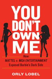 Icon image You Don't Own Me: The Court Battles That Exposed Barbie's Dark Side