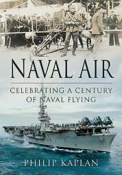 Icon image Naval Air: Celebrating a Century of Naval Flying