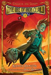 Icon image The Ire of Iron Claw: Gadgets and Gears, Book 2