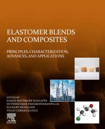 Icon image Elastomer Blends and Composites: Principles, Characterization, Advances, and Applications