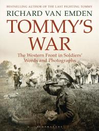 Icon image Tommy's War: The Western Front in Soldiers' Words and Photographs