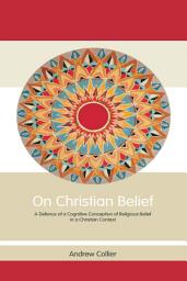 Icon image On Christian Belief: A Defence of a Cognitive Conception of Religious Belief in a Christian Context