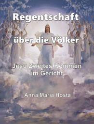 Icon image Regentschaft über die Völker: Jesu Zweites Kommen im Gericht