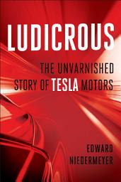 Icon image Ludicrous: The Unvarnished Story of Tesla Motors