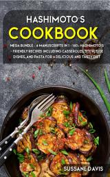 Icon image Hashimoto’s Cookbook: 4 Manuscripts in 1 – 160+ Hashimoto’s - friendly recipes including casseroles, stew, side dishes, and pasta for a delicious and tasty diet