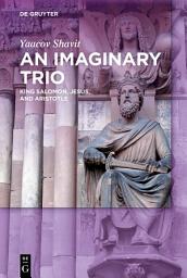 Icon image An Imaginary Trio: King Solomon, Jesus, and Aristotle