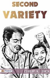 Icon image Second Variety: Second Variety: Philip K. Dick's Riveting Science Fiction Thriller of Artificial Intelligence