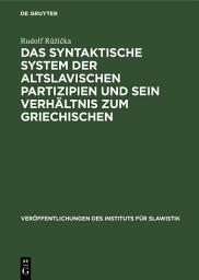 Icon image Das syntaktische System der altslavischen Partizipien und sein Verhältnis zum Griechischen