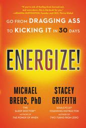 Icon image Energize!: Go from Dragging Ass to Kicking It in 30 Days