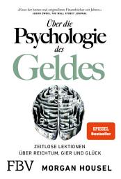 Icon image Über die Psychologie des Geldes: Zeitlose Lektionen über Reichtum, Gier und Glück, Ausgabe 20