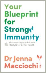 Icon image Your Blueprint for Strong Immunity: Personalise your diet and lifestyle for better health