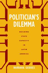 Icon image Politician's Dilemma: Building State Capacity in Latin America