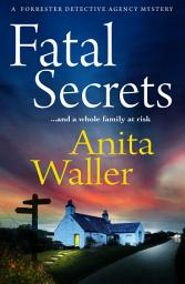 Icon image Fatal Secrets: The first in a crime mystery series from Anita Waller, author of The Family at No 12