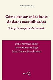 Icon image Cómo buscar en las bases de datos mas utilizadas: Guía práctica para el alumnado