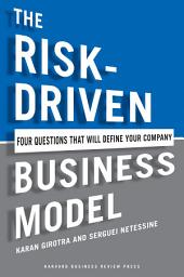 Icon image The Risk-Driven Business Model: Four Questions That Will Define Your Company
