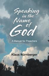 Icon image Speaking in the Name of God: A Manual for Preachers