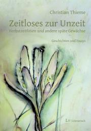Icon image Zeitloses zur Unzeit: Herbstzeitlosen und andere späte Gewächse. Geschichten und Essays