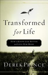 Icon image Transformed for Life: How to Know God Better and Love Him More