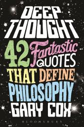 Icon image Deep Thought: 42 Fantastic Quotes That Define Philosophy