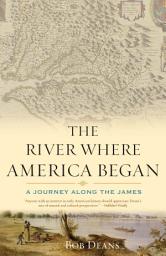 Icon image The River Where America Began: A Journey Along the James