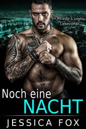 Icon image Noch eine Nacht: Milliardär Liebesromane