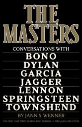 Icon image The Masters: Conversations with Dylan, Lennon, Jagger, Townshend, Garcia, Bono, and Springsteen