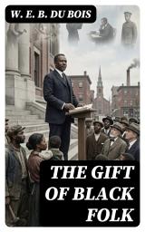 Icon image The Gift of Black Folk: Enriched edition. Historical Account of the Role of African Americans in the Making of the USA