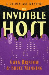 Icon image The Invisible Host: A Golden Age Mystery