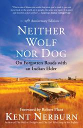 Icon image Neither Wolf nor Dog 25th Anniversary Edition: On Forgotten Roads with an Indian Elder