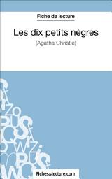 Icon image Les dix petits nègres d'Agatha Christie (Fiche de lecture): Analyse complète de l'oeuvre