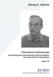 Icon image Theoretische Anthropologie: Grundzüge der theoretischen Rekonstruktion der menschlichen Seinsweise