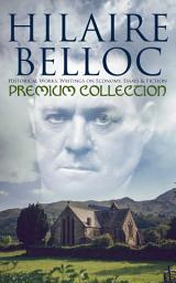 Icon image Hilaire Belloc - Premium Collection: Historical Works, Writings on Economy, Essays & Fiction: Hilaire Belloc - Premium Collection: Historical Works, Writings on Economy, Essays & Fiction