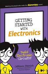 Icon image Getting Started with Electronics: Build Electronic Circuits!