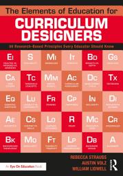 Icon image The Elements of Education for Curriculum Designers: 50 Research-Based Principles Every Educator Should Know