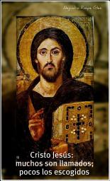 Icon image Cristo Jesus: muchos son llamados; pocos los escogidos.