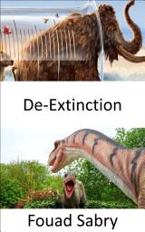 Icon image De-Extinction: The de-extinction dilemma, to de-extinct or not to de-extinct, should extinct species be resurrected?