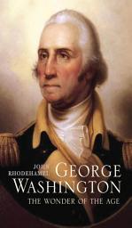 Icon image George Washington: The Wonder of the Age