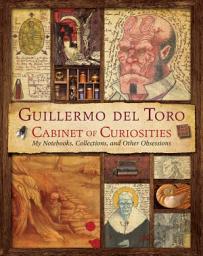 Icon image Guillermo del Toro's Cabinet of Curiosities: My Notebooks, Collections, and Other Obsessions
