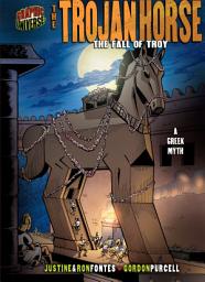 Icon image The Trojan Horse: The Fall of Troy [A Greek Myth]