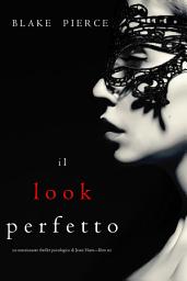 Icon image Il Look Perfetto (Un emozionante thriller psicologico di Jessie Hunt—Libro Sei)